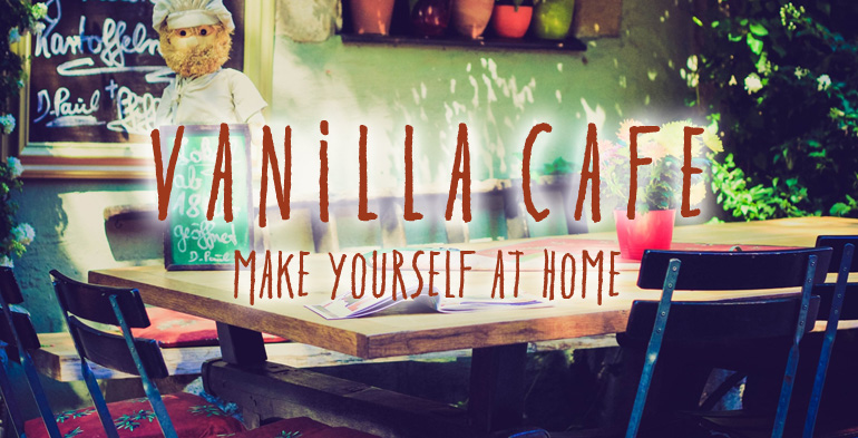 Vanilla Cafe | Make yourself at home